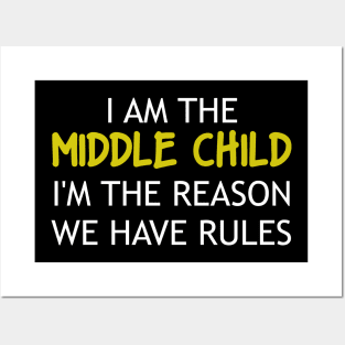 I am the Middle Child I'm The Reason We Have Rules Posters and Art